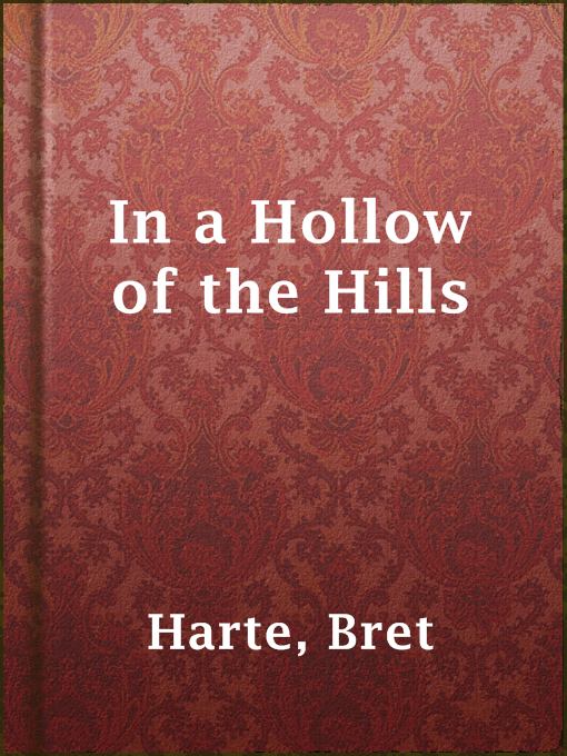 Title details for In a Hollow of the Hills by Bret Harte - Available